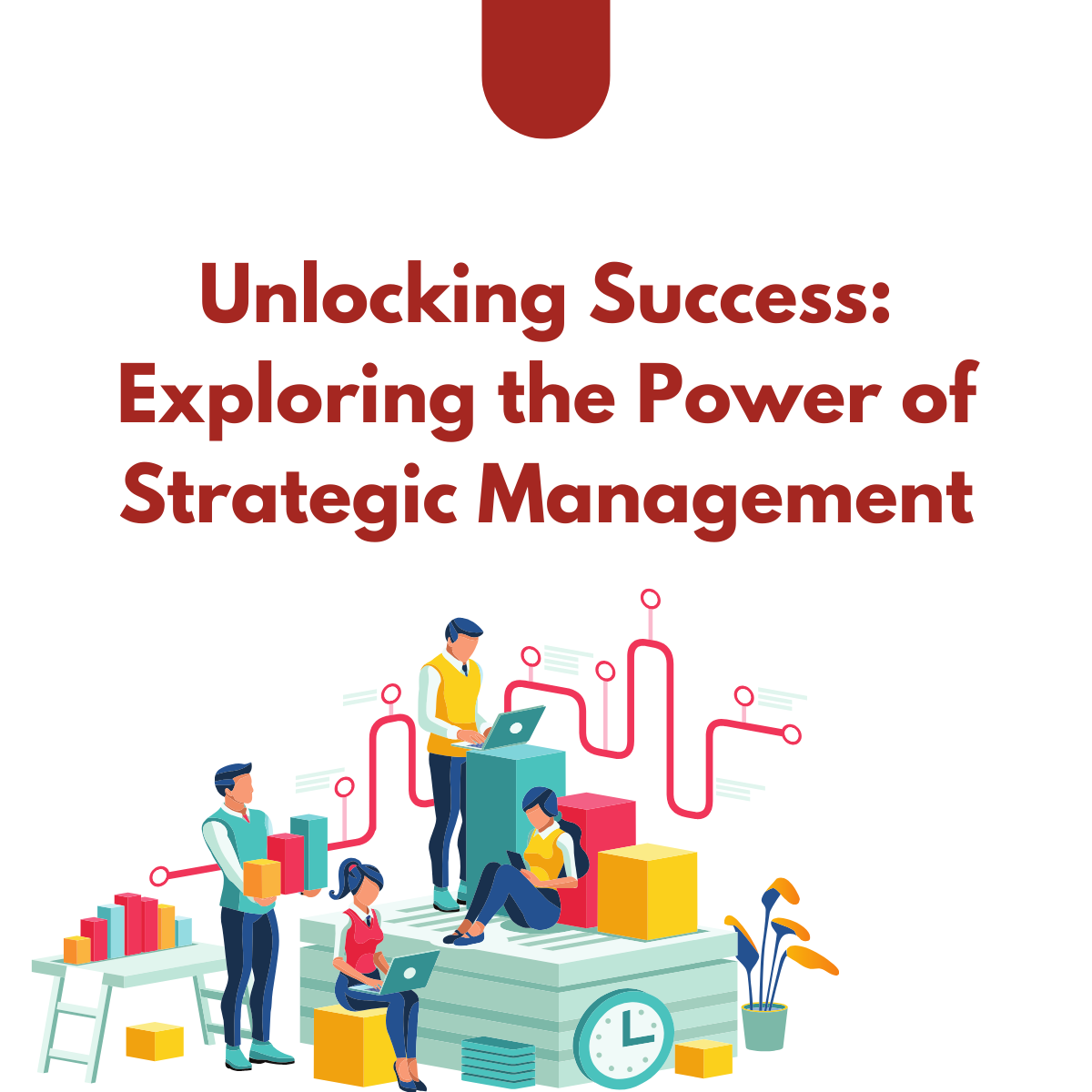 Unlocking Success Exploring the Power of Strategic Management