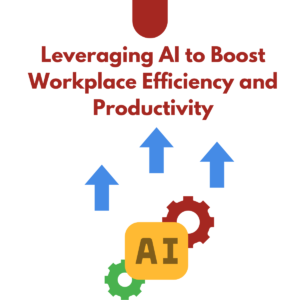 Leveraging AI to Boost Workplace Efficiency and Productivity