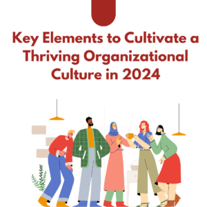 Key Elements to Cultivate a Thriving Organizational Culture in 2024