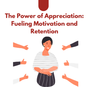 The Power of Appreciation: Fueling Motivation and Retention